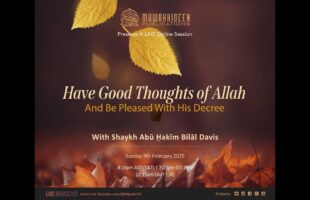 Have Good Thoughts of Allāh and Be Pleased With His Decree by Shaykh Abu Hakeem Bilaal Davis