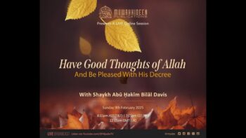 Have Good Thoughts of Allāh and Be Pleased With His Decree by Shaykh Abu Hakeem Bilaal Davis
