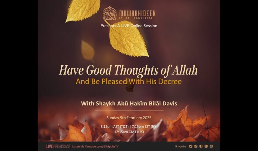 Have Good Thoughts of Allāh and Be Pleased With His Decree by Shaykh Abu Hakeem Bilaal Davis