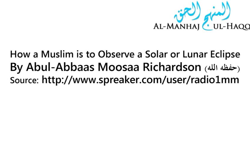 How a Muslim is to Observe a Solar or Lunar Eclipse? – By Moosaa Richardson