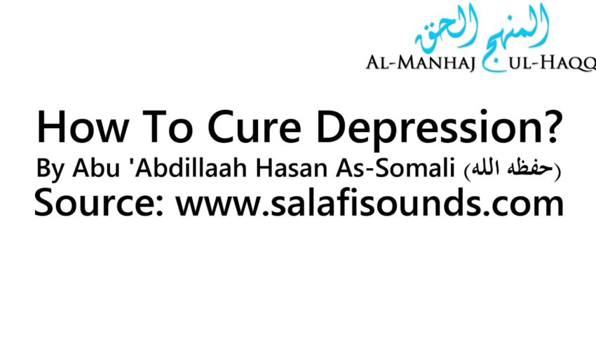 How To Cure Depression? – By Abu ‘Abdillaah Hasan As-Somali