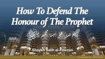 How To Defend The Honour of The Prophet ﷺ | Shaykh Salih Al Fawzan