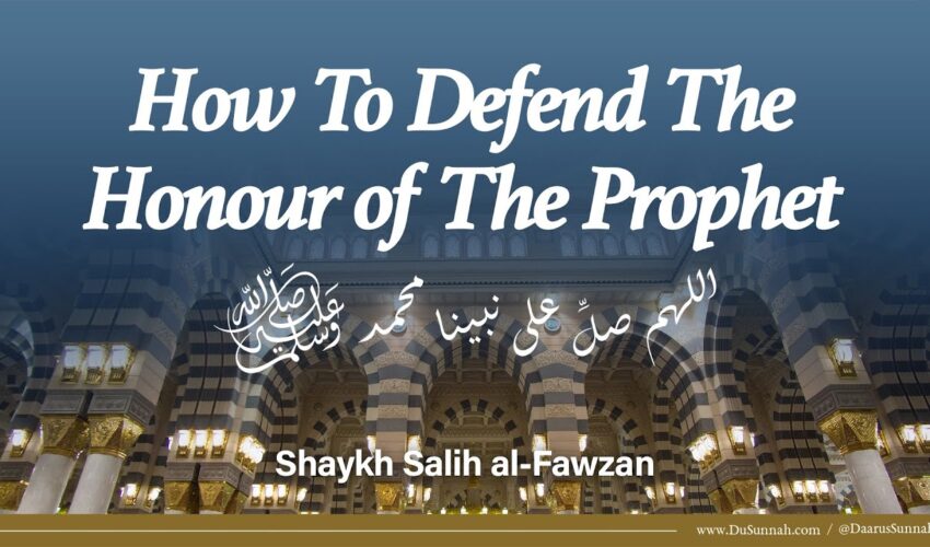 How To Defend The Honour of The Prophet ﷺ | Shaykh Salih Al Fawzan