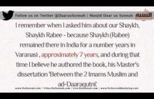I came to Know his [of Shaykh Rabee] and Precision in Knowledge’ – al-Mubarakfuree