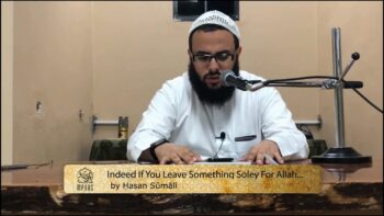 Indeed You Never Leave Anything Solely For The Sake of Allah… by Ḥasan Sūmālī