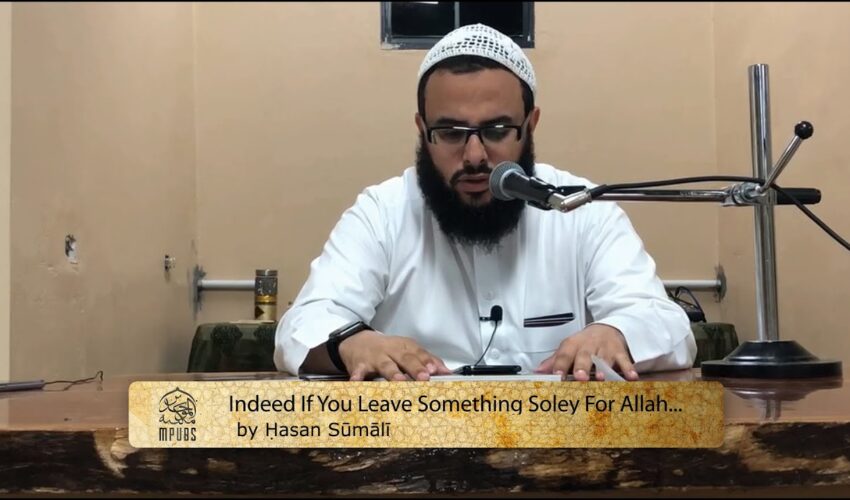 Indeed You Never Leave Anything Solely For The Sake of Allah… by Ḥasan Sūmālī