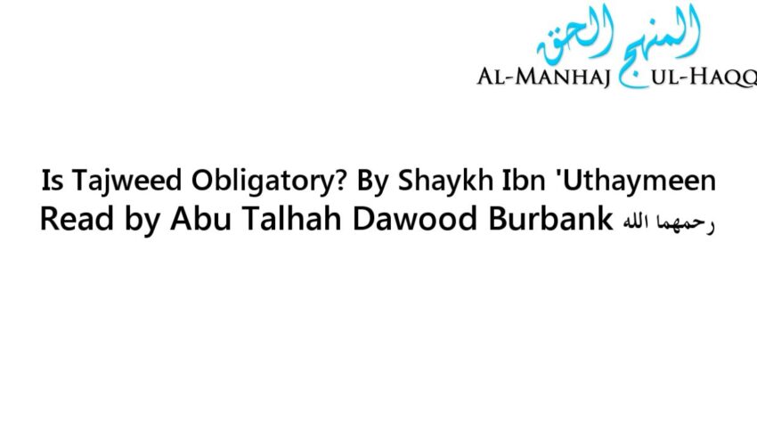 Is Tajweed Obligatory? By Shaykh Ibn ‘Uthaymeen – Read by Abu Talhah Dawood Burbank