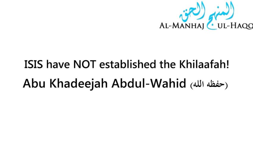 ISIS have NOT established the Khilaafah! – Abu Khadeejah
