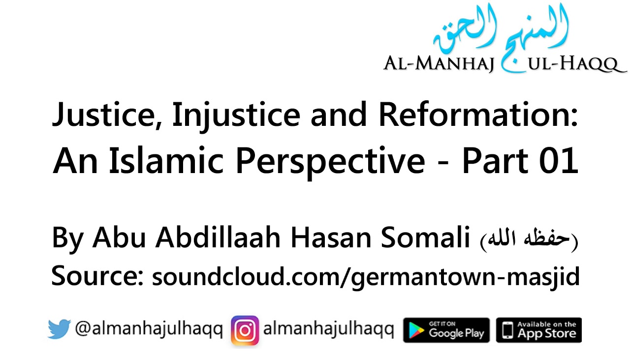 Justice, Injustice and Reformation: An Islamic Perspective – Part 01 – By Hassan Somali