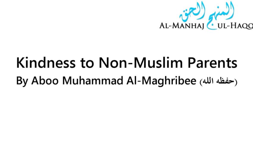 Kindness to Non-Muslim Parents – By Abu Muhammad Al-Maghribee