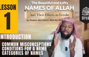 [Lesson 01] The Beautiful & Lofty Names of Allah & It’s Effects on Eeman by Shaykh Abu Hakeem Bilal