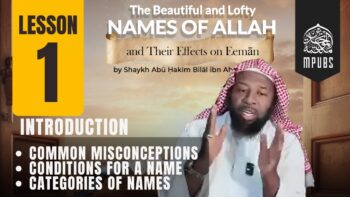 [Lesson 01] The Beautiful & Lofty Names of Allah & It’s Effects on Eeman by Shaykh Abu Hakeem Bilal