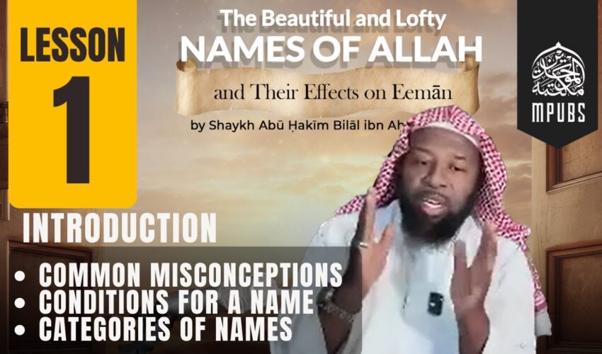 [Lesson 01] The Beautiful & Lofty Names of Allah & It’s Effects on Eeman by Shaykh Abu Hakeem Bilal