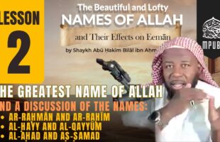 [Lesson 02] The Beautiful & Lofty Names of Allah & It’s Effects on Eeman by Shaykh Abu Hakeem Bilal