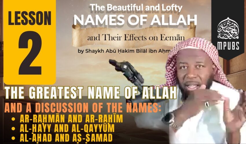 [Lesson 02] The Beautiful & Lofty Names of Allah & It’s Effects on Eeman by Shaykh Abu Hakeem Bilal