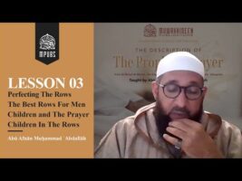 [Lesson 03] Perfecting The Rows, Best Rows For Men & Children In Rows & Their Prayer by Abu Afnaan