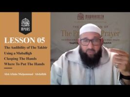 [Lesson 05] Audibility of The Takbīr, Using a Muballigh, Clasping The Hands Placement by Abu Afnaan
