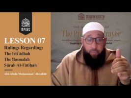 [Lesson 07] Rulings Regarding: Istiʿaadhah (Seeking Refuge With Allāh), Basmalah & Surah Al-Faatihah