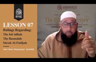 [Lesson 07] Rulings Regarding: Istiʿaadhah (Seeking Refuge With Allāh), Basmalah & Surah Al-Faatihah