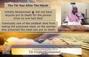 [Lesson 9] – From 7th to 11th Year AH: The Life of The Prophet in Years by Shaykh Abu Hakeem Bilal