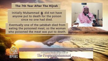 [Lesson 9] – From 7th to 11th Year AH: The Life of The Prophet in Years by Shaykh Abu Hakeem Bilal