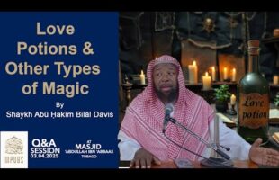 Love Potions and Other Types of Magic by Shaykh Abu Hakeem Bilaal Davis