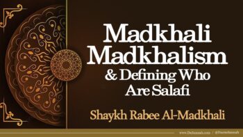 Madkhali Madkhalism And Defining Who Are Salafi | Shaykh Rabee Al-Madkhali