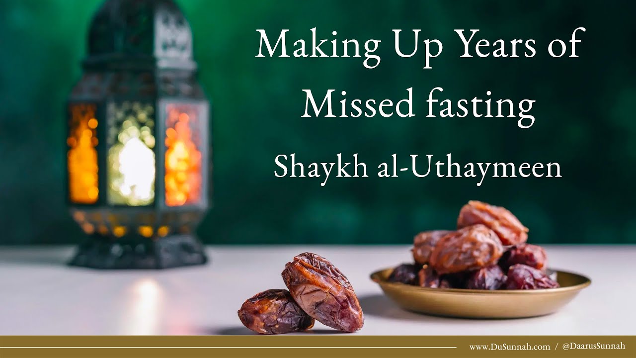 Making Up Years of Missed Fasting | Shaykh al-Uthaymeen