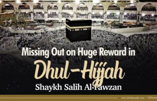 Missing Out on Huge Reward in Dhul-Hijjah | Shaykh Salih Al-Fawzan