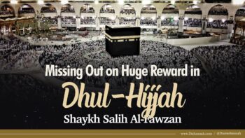 Missing Out on Huge Reward in Dhul-Hijjah | Shaykh Salih Al-Fawzan