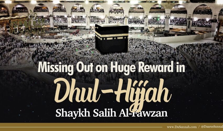 Missing Out on Huge Reward in Dhul-Hijjah | Shaykh Salih Al-Fawzan