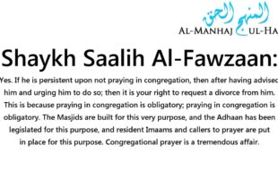 My Husband does not pray in the Masjid…Can I request a divorce? – Shaykh Saalih Al-Fawzaan