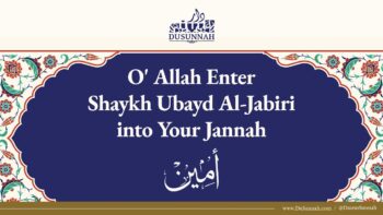 O’ Allah Enter Shaykh Ubayd Al-Jabiri into Your Jannah