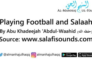 Playing Football and Salaah – By Abu Khadeejah ‘Abdul-Waahid