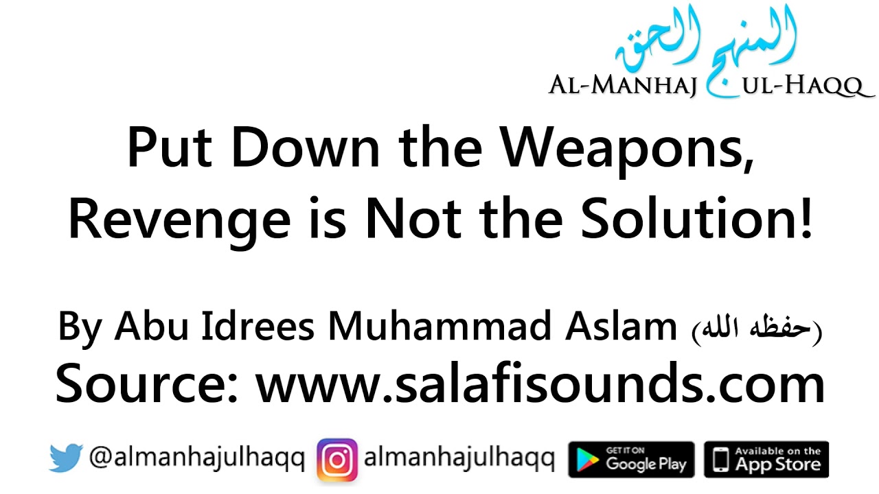 Put Down the Weapons, Revenge is Not the Solution! – By Abu Idrees Muhammad Aslam