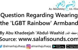 Question Regarding Wearing the ‘LGBT Rainbow’ Armband – By Abu Khadeejah ‘Abdul Wahid
