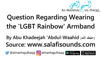 Question Regarding Wearing the ‘LGBT Rainbow’ Armband – By Abu Khadeejah ‘Abdul Wahid