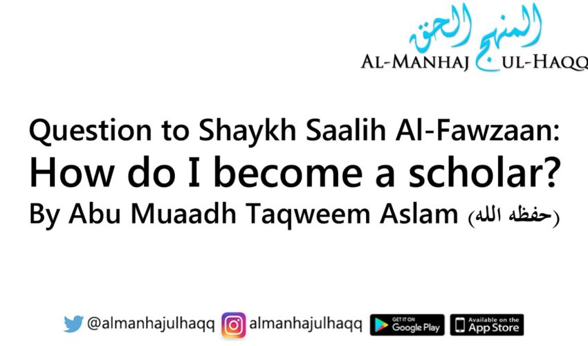 Question to Shaykh Fawzaan – How do I become a scholar? – By Abu Muaadh Taqweem Aslam