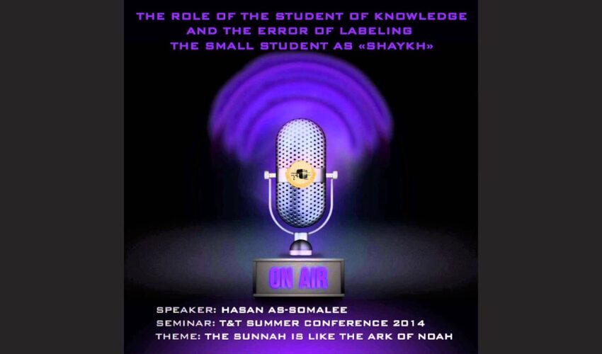 Role of The Student of Knowledge & Error of Labeling The Small Student “Shaykh” by Hasan as-Somalee