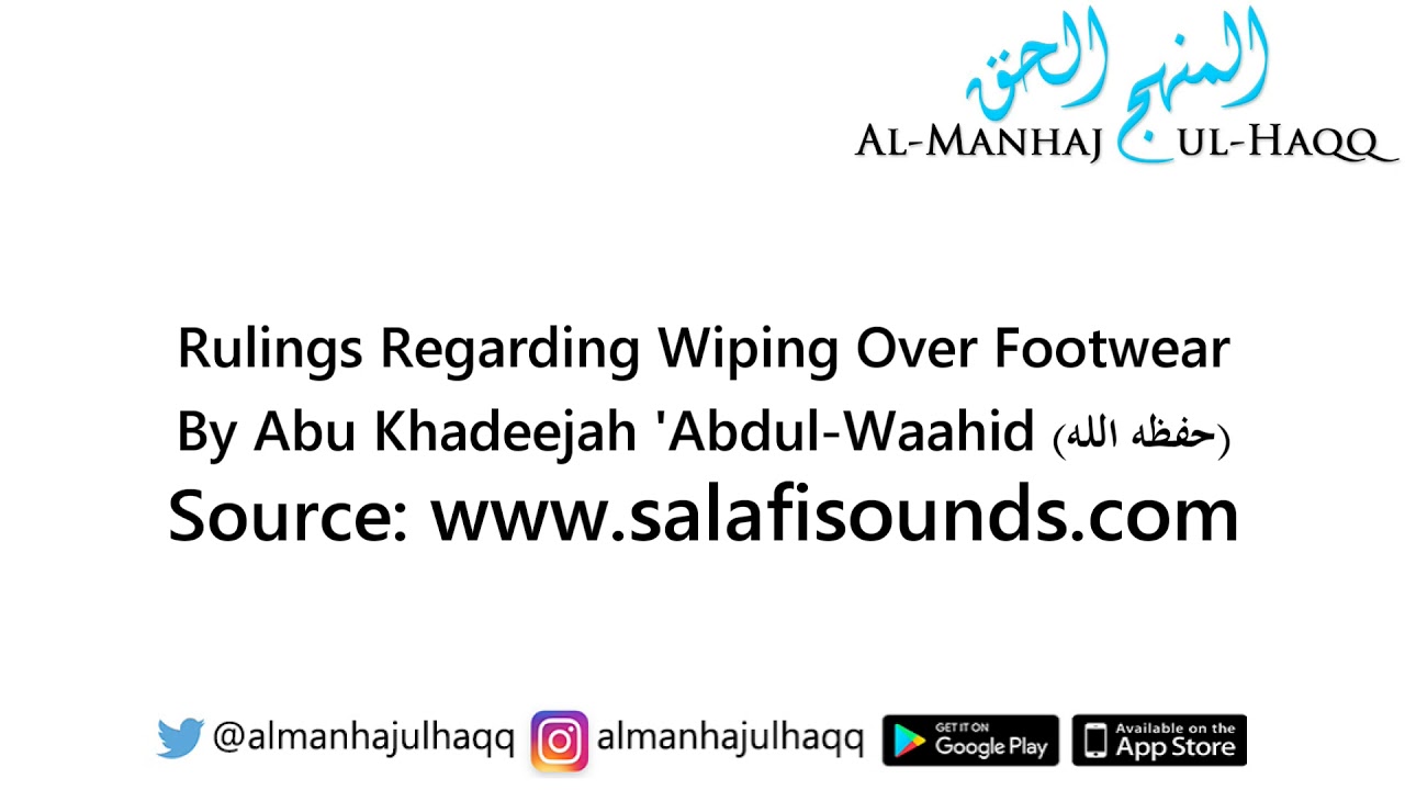 Rulings Regarding Wiping Over Footwear – By Abu Khadeejah ‘Abdul-Waahid