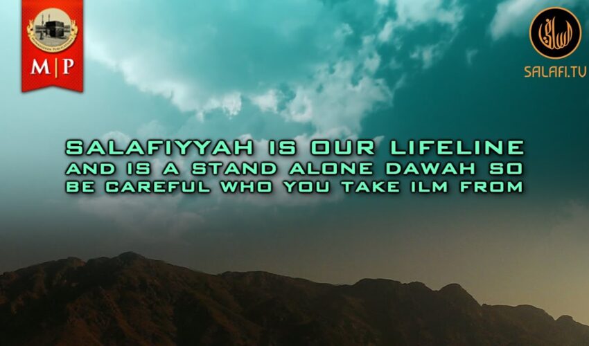 Salafiyyah Is Our Lifeline & Is A Stand Alone Da’wah by Abu Khadeejah AbdulWahhid
