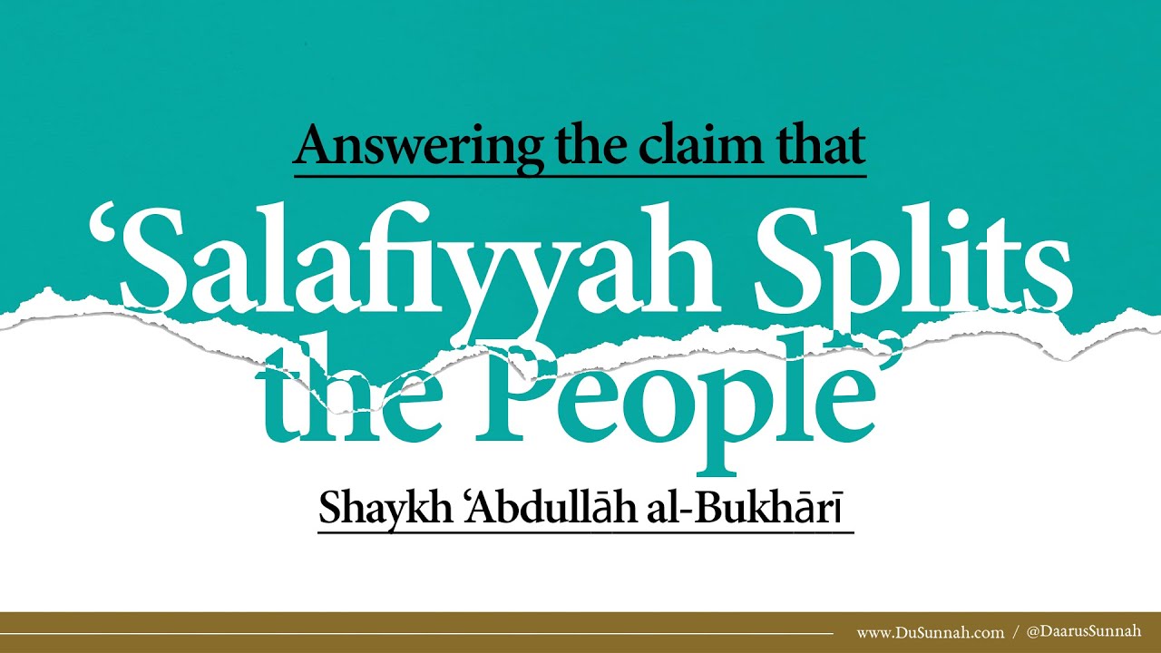 Salafiyyah Splits the People? | Shaykh Abdullah al-Bukhari