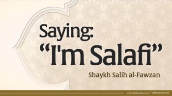 Saying: I’m Salafi | Shaykh Salih al-Fawzan