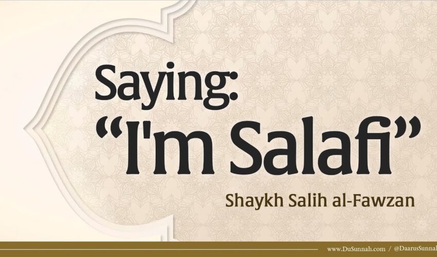 Saying: I’m Salafi | Shaykh Salih al-Fawzan
