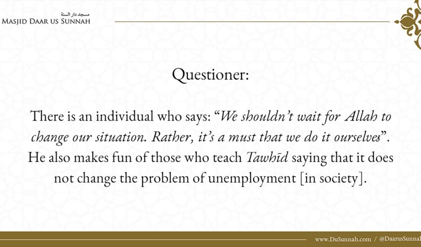 Shaykh Al Fawzan on the statement; “We cant sit around and wait for Allah to rectify things…”