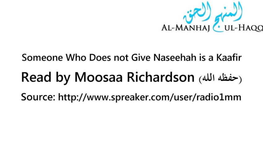Someone Who Does not Give Naseehah is a Kaafir – Read by Moosaa Richardson