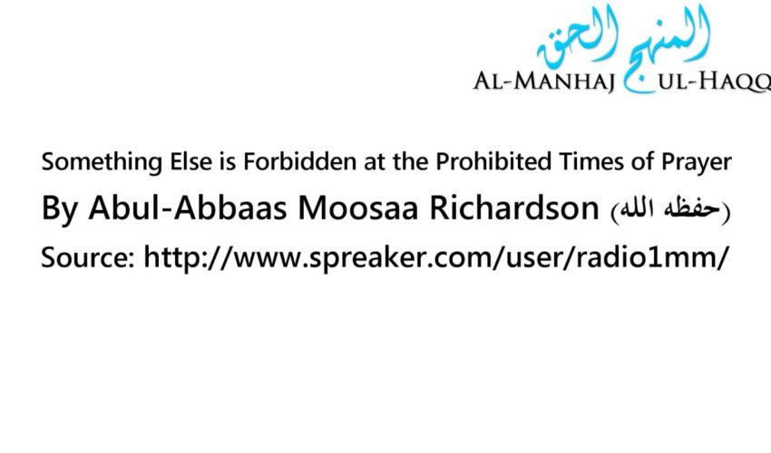 Something Else is Forbidden at the Prohibited Times of Prayer – By Moosaa Richardson