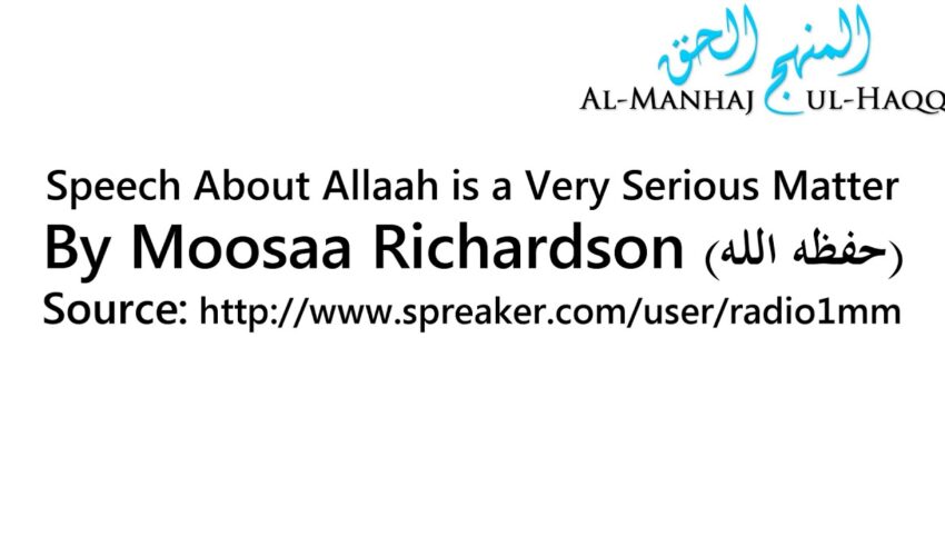 Speech About Allaah is a Very Serious Matter – By Moosaa Richardson