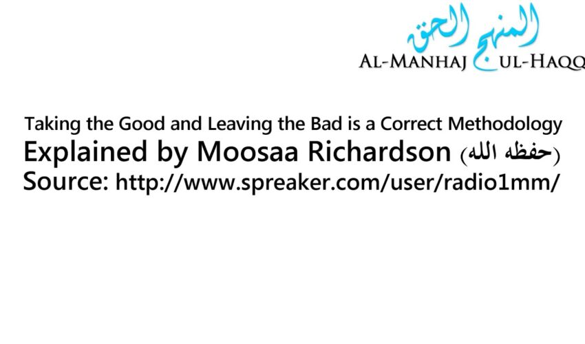 Taking the Good and Leaving the Bad is a Correct Methodology – Explained by Moosaa Richardson