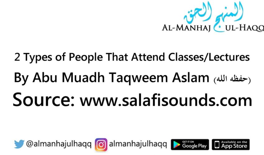 The 2 Types of People That Attend Classes/Lectures – By Abu Muadh Taqweem Aslam